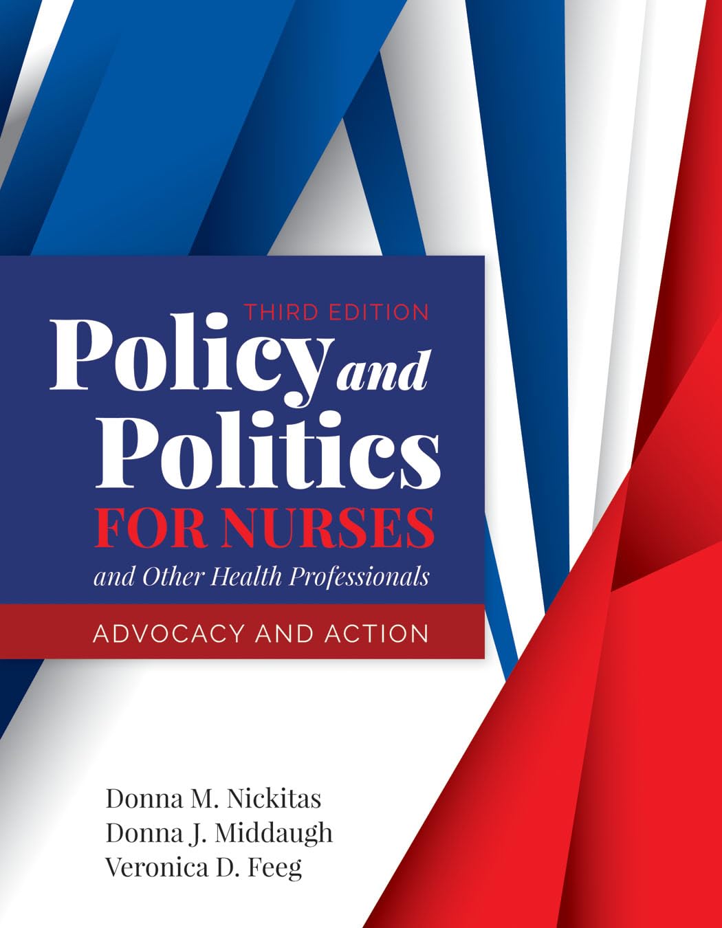 Policy and Politics for Nurses and Other Health Professionals: Advocacy and Action: .