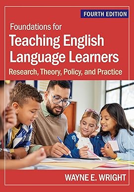Foundations for Teaching English Language Learners: Research, Theory, Policy, and Practice Fourth Edition ISBN: 978-1681258157
