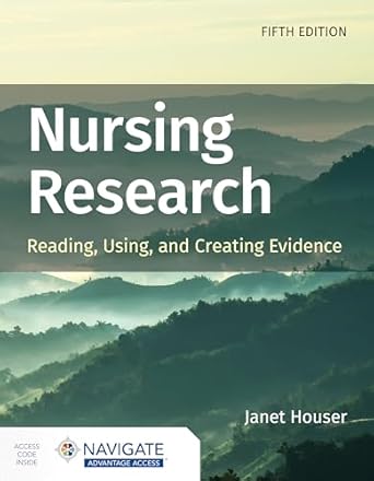 Nursing Research: Reading, Using, and Creating Evidence with Navigate Advantage Access 5th Edition ISBN: 978-1284226294