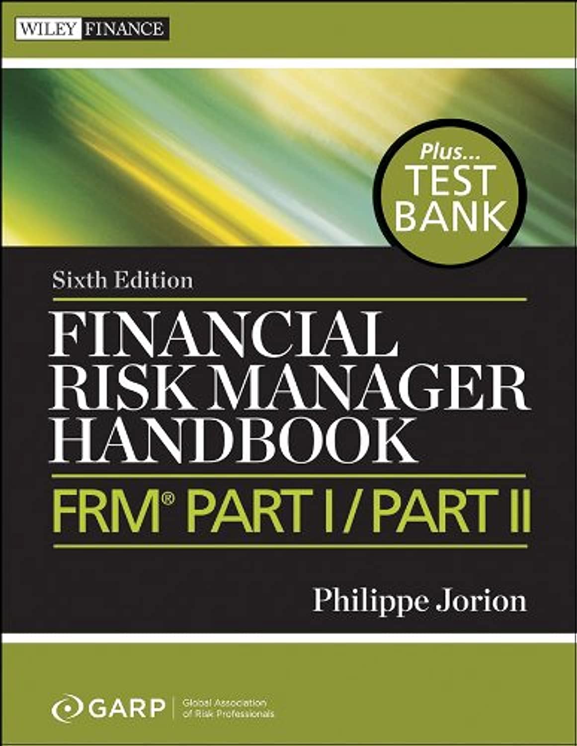 Financial Risk Manager Handbook, + Test Bank: FRM Part I / Part II 6th Edition