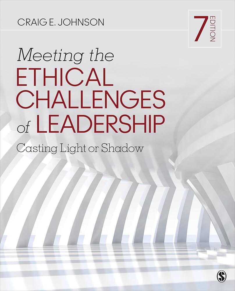 Meeting the Ethical Challenges of Leadership: Casting Light or Shadow 7th Edition ISBN: 9781544351643