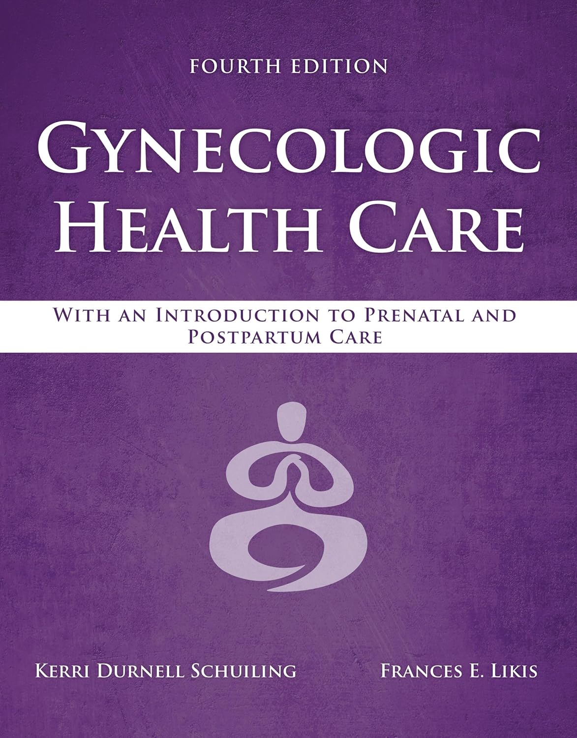 Gynecologic Health Care: With an Introduction to Prenatal and Postpartum Care: With an Introduction to Prenatal and Postpartum Care 4th Edition
