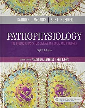 Pathophysiology: A Biologic Basis of Disease in Adults and Children 8th Edition ISBN: 978-0275972486