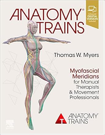 Anatomy Trains: Myofascial Meridians for Manual Therapists and Movement Professionals 4th Edition ISBN: 978-0702078132