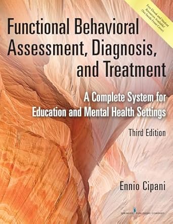 Functional Behavioral Assessment, Diagnosis, and Treatment: A Complete System for Education and Mental Health Settings 3rd Edition ISBN: 978-0826170323