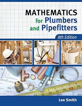 Mathematics for Plumbers and Pipefitters 8th Edition ISBN: 978-1111642600