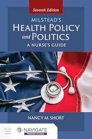 Milstead's Health Policy & Politics: . 7th Edition ISBN: 978-1284228519