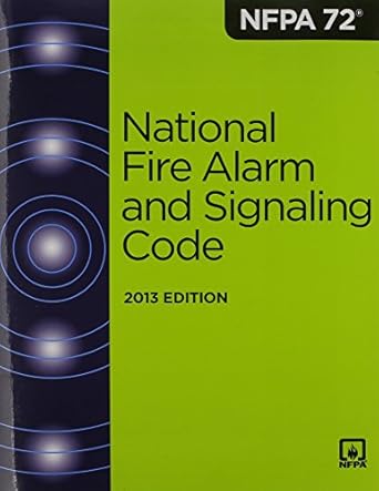 NFPA 72: National Fire Alarm And Signaling Code Standard 2013 Edition ISBN: 978-1455904112