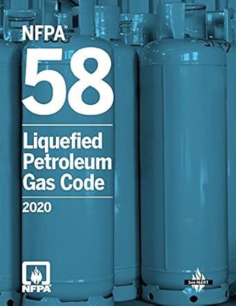 NFPA 58, Liquefied Petroleum Gas Code, 2020 Edition ISBN: 978-1455923939