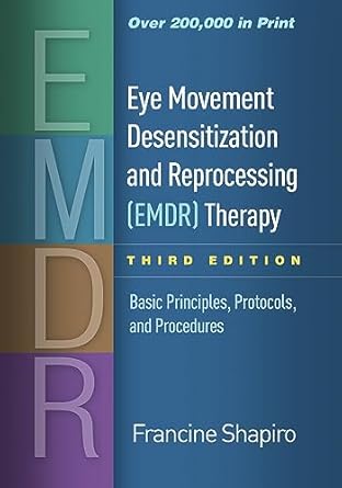 Eye Movement Desensitization and Reprocessing (EMDR) Therapy: Basic Principles, Protocols, and Procedures Third Edition ISBN: 978-1462532766