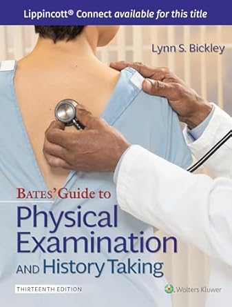 Bates' Guide To Physical Examination and History Taking Thirteenth, North American Edition ISBN: 978-1496398178