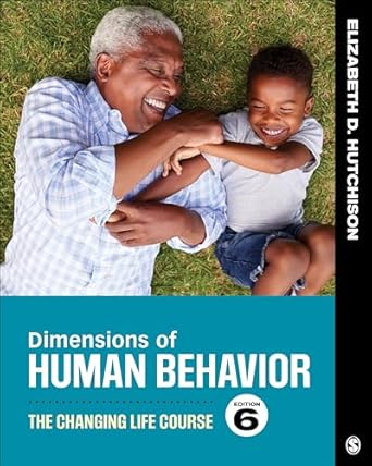 Dimensions of Human Behavior: The Changing Life Course 6th Edition ISBN: 978-1544339344