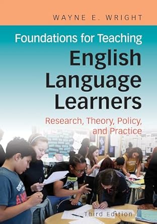 Foundations for Teaching English Language Learners: Research, Theory, Policy, and Practice Third Edition ISBN: 978-1934000366
