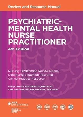 Psychiatric-Mental Health Nurse Practitioner Review and Resource Manual, 4th Edition ISBN: 978-1935213796