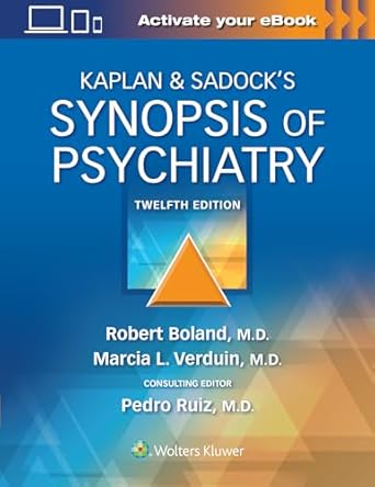 Kaplan & Sadock’s Synopsis of Psychiatry Twelfth, North American Edition ISBN: 978-1975145569