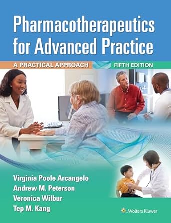Pharmacotherapeutics for Advanced Practice: A Practical Approach Fifth, North American Edition ISBN: 978-1975160593