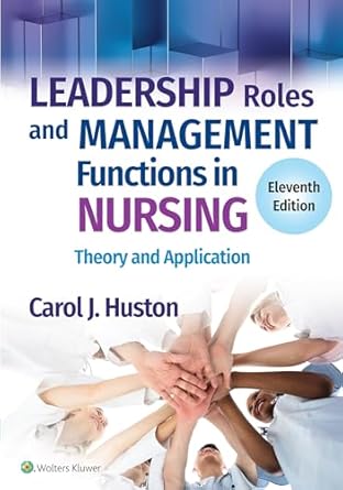 Leadership Roles and Management Functions in Nursing: Theory and Application Eleventh, North American Edition ISBN: 978-1975193065