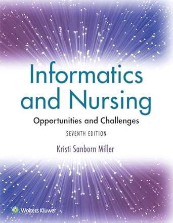 Informatics And Nursing: Opportunities And Challenges Seventh, North American Edition ISBN: 978-1975220662