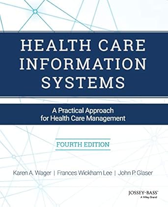 Health Care Information Systems: A Practical Approach for Health Care Management 4th Edition ISBN: 9781119337188