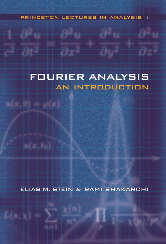 Fourier Analysis: An Introduction (Princeton Lectures in Analysis, Volume 1) ISBN: 9780691113845 Illustrated Edition