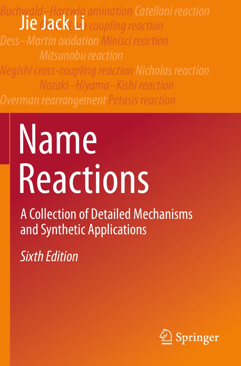 Name Reactions: A Collection of Detailed Mechanisms and Synthetic Applications Sixth Edition 2021