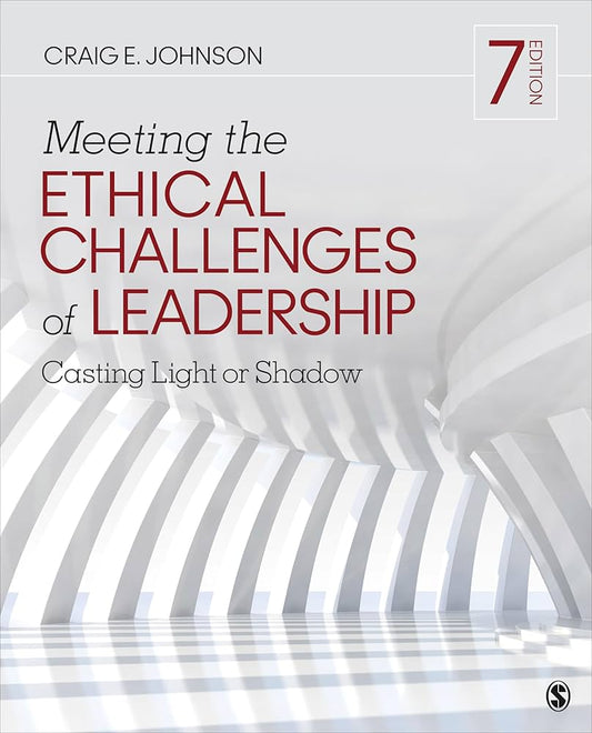 Meeting the Ethical Challenges of Leadership: Casting Light or Shadow 7th Edition ISBN: 9781544351643